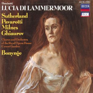 Pavarotti / Ghiaurov / Chorus / Orchestra Of The Royal Opera House, Covent Garden / Sutherland / Milnes / Donizetti / Bonynge - Lucia Di Lammermoor (1985)