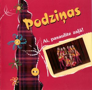 Podziņas - Ai, Pasaulīte Zaļā! (2013)
