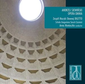 Andrzej Siewiński / Zespół Muzyki Dawnej Diletto / Schola Gregoriana Sancti Casimiri / Anna Moniuszko - Opera Omnia (2014)