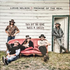 Lukas Nelson / Promise Of The Real - Turn Off The News (Build A Garden) (2019)