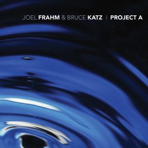Joel Frahm / Bruce Katz - Project A (2009)