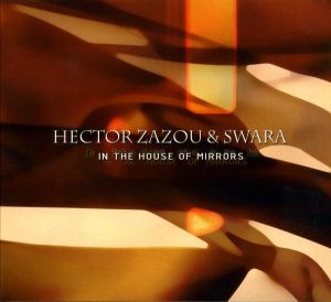 Hector Zazou / Swara - In The House Of Mirrors (2008)
