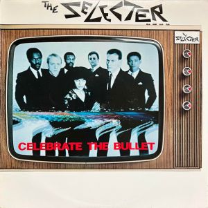 The Selecter - Celebrate The Bullet (1981)