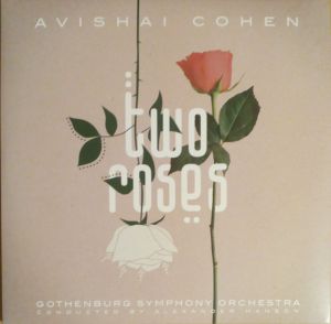 Avishai Cohen / Gothenburg Symphony Orchestra / Alexander Hanson - Two Roses (2021)