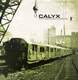 Calyx - Wasteground / Kingdom (2003)