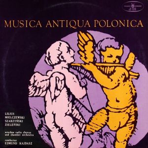 Edmund Kajdasz / Lilius / Mielczewski / Szarzyński / Zieleński / Wrocław Radio Chorus / Chamber Orchestra - Musica Antiqua Polonica