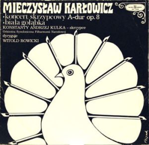 Mieczysław Karłowicz / Konstanty Andrzej Kulka / Orkiestra Symfoniczna Filharmonii Narodowej / Witold Rowicki - Koncert Skrzypcowy A-dur Op. 8 • Biała Gołąbka (1975)