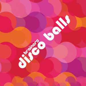 Brainers - Disco Balls (2006)