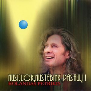 Rolandas Petrikis - Nusijuok, Nustebink Pasaulį (2004)
