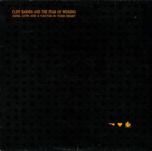 Cliff Barnes And The Fear Of Winning - Guns, Love And A Cactus In Your Heart (1990)