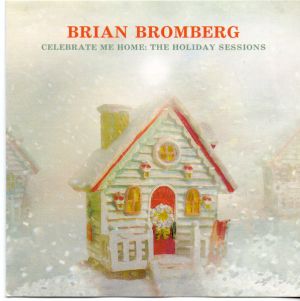 Brian Bromberg - Celebrate Me Home: The Holiday Sessions