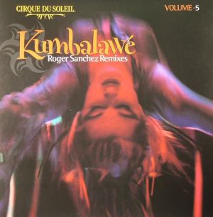 Cirque Du Soleil - Volume 5: Kumbalawé (Roger Sanchez Remixes) (2004)
