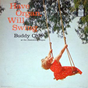 Buddy Cole - Have Organ, Will Swing (1958)