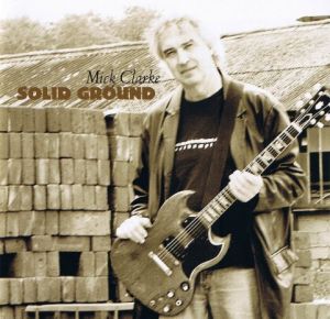 Mick Clarke (5) - Solid Ground (2007)