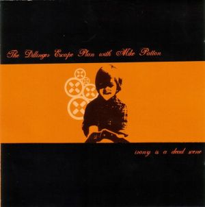 Mike Patton / The Dillinger Escape Plan - Irony Is A Dead Scene (2002)