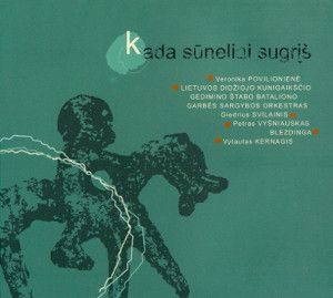Vytautas Kernagis / Petras Vyšniauskas / Veronika Povilionienė / Lietuvos Didžiojo Kunigaikščio Gedimino Štabo Bataliono Garbės Sargybos Orkestras / Giedrius Svilainis / Blezdinga - Kada Sūneliai Sugrįš (2006)