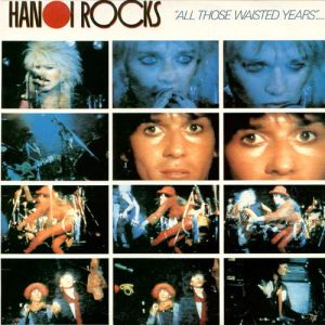 Hanoi Rocks - "All Those Waisted Years"..... (1984)
