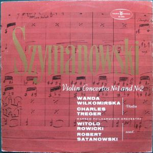 Warsaw Philharmonic Orchestra / Szymanowski / Witold Rowicki / Wanda Wiłkomirska / Charles Treger / Robert Satanowski - Violin Concertos Nº1 And Nº2