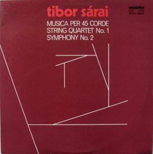 Tibor Sárai - Musica Per 45 Corde / String Quartet No. 1 / Symphony No. 2 (1977)