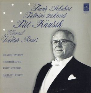 Franz Schubert / Tiit Kuusik / Valdur Roots - Talvine Teekond -- Зимний Путь -- Winterreise (1980)