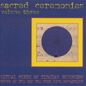 Monks Of The Dip Tse Chok Ling Monastery - Sacred Ceremonies Volume Three: Ritual Music Of Tibetan Buddhism (1996)