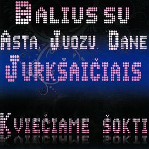 Asta, Juozas, Danė Jurkšaičiai - Kviečiame Šokti. Balius Su Asta, Juozu, Dane Jurkšaičiais (2011)