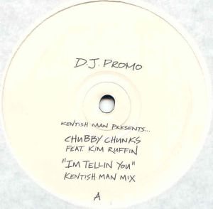 Kentish Man / Chubby Chunks / Kim Ruffin - I'm Tellin You (1999)