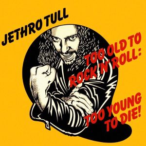 Jethro Tull - Too Old To Rock 'N' Roll: Too Young To Die!