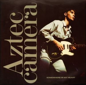 Aztec Camera - Somewhere In My Heart (1988)