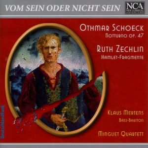 Othmar Schoeck / Ruth Zechlin / Klaus Mertens / Minguet Quartett - Vom Sein Oder Nicht Sein: Notturno Op. 47 / Hamlet-Fragmente (2003)