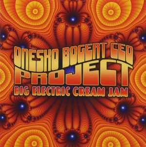 Onesko Bogert Ceo Project - Big Electric Cream Jam (2009)