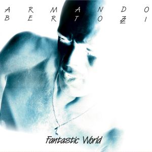 Armando Bertozzi - Fantastic World (2017)